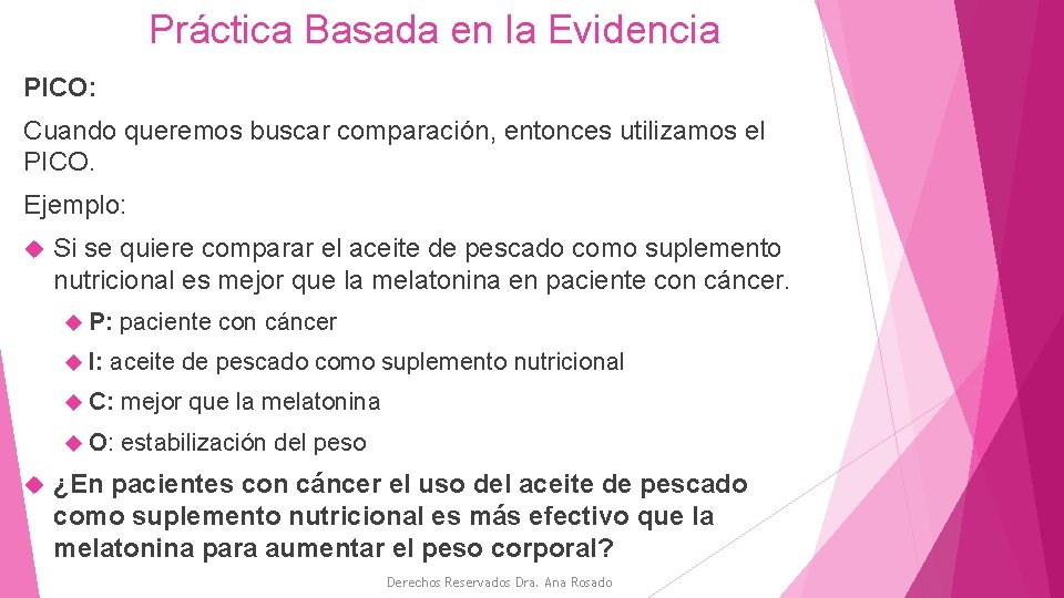 Práctica Basada en la Evidencia PICO: Cuando queremos buscar comparación, entonces utilizamos el PICO.