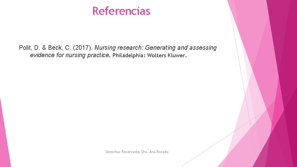 Referencias Polit, D. & Beck, C. (2017). Nursing research: Generating and assessing evidence for