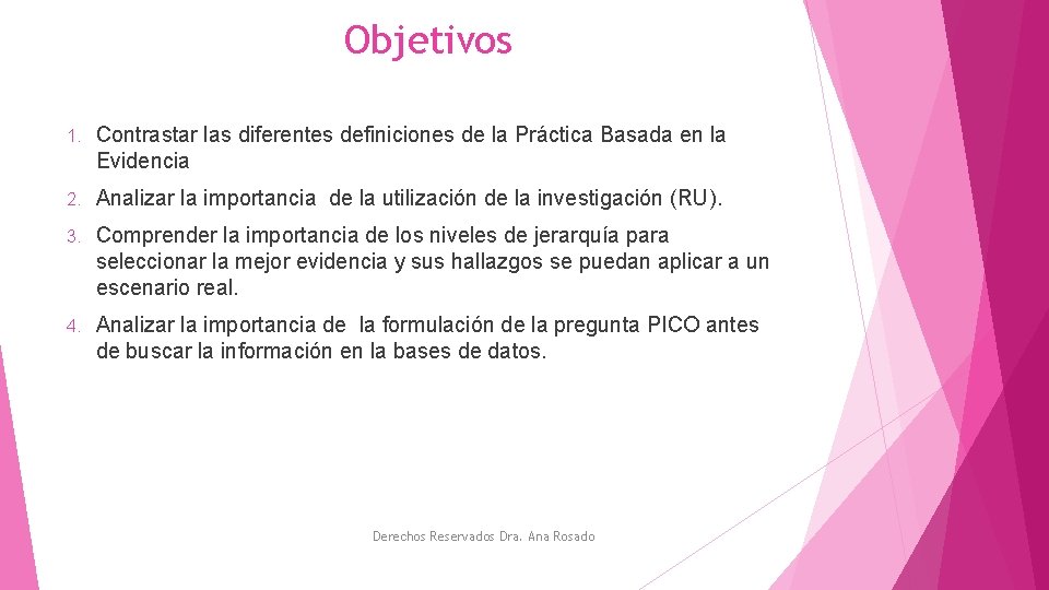 Objetivos 1. Contrastar las diferentes definiciones de la Práctica Basada en la Evidencia 2.