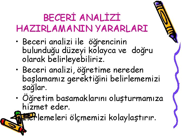 BECERİ ANALİZİ HAZIRLAMANIN YARARLARI • Beceri analizi ile öğrencinin bulunduğu düzeyi kolayca ve doğru