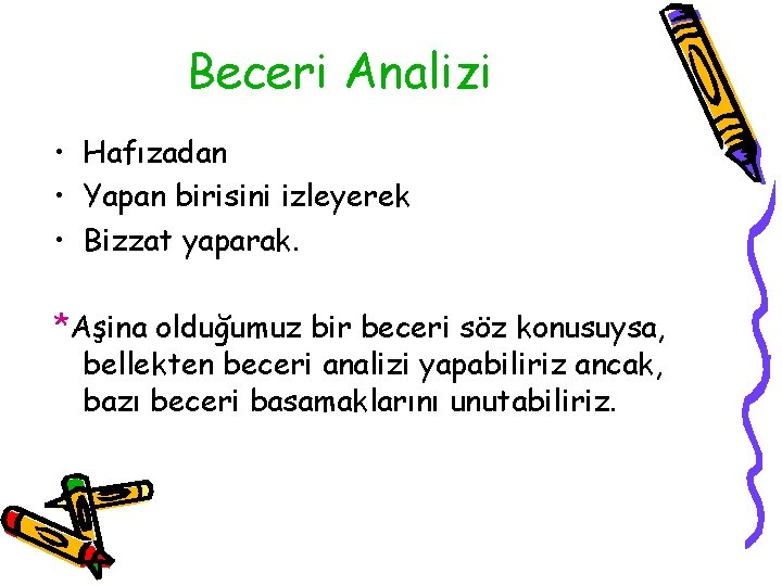 Beceri Analizi • Hafızadan • Yapan birisini izleyerek • Bizzat yaparak. *Aşina olduğumuz bir