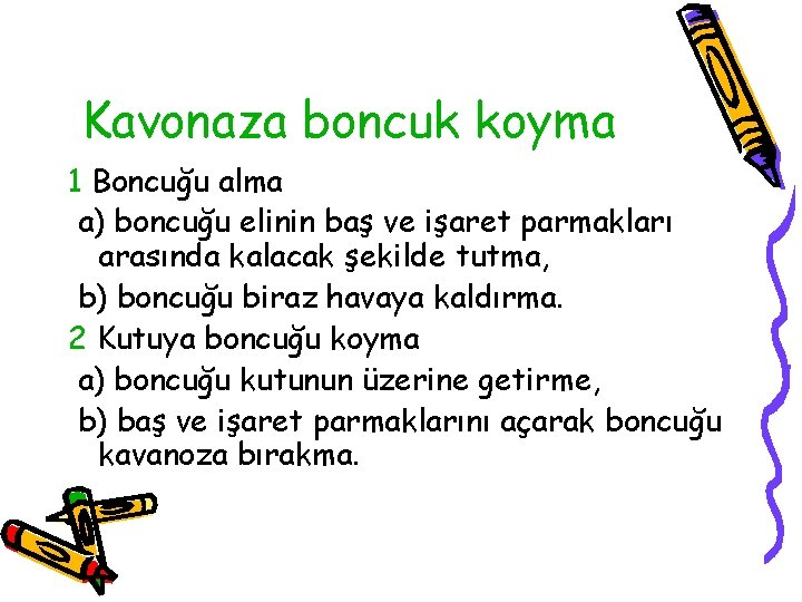 Kavonaza boncuk koyma 1 Boncuğu alma a) boncuğu elinin baş ve işaret parmakları arasında