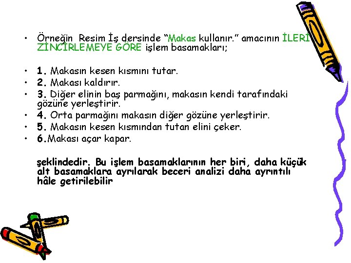  • Örneğin Resim İş dersinde “Makas kullanır. ” amacının İLERİ ZİNCİRLEMEYE GÖRE işlem