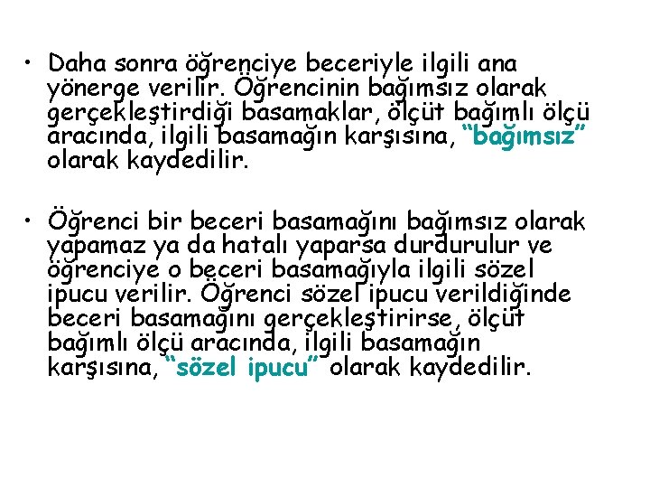  • Daha sonra öğrenciye beceriyle ilgili ana yönerge verilir. Öğrencinin bağımsız olarak gerçekleştirdiği