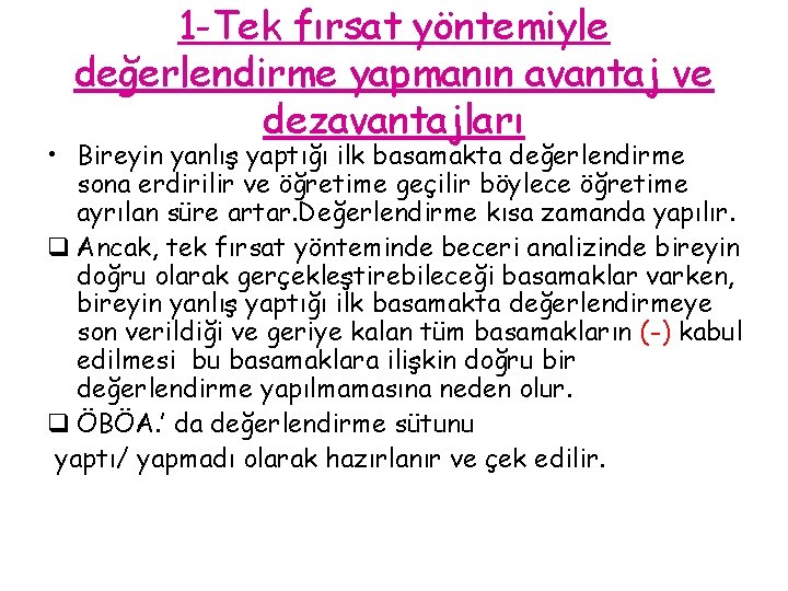 1 -Tek fırsat yöntemiyle değerlendirme yapmanın avantaj ve dezavantajları • Bireyin yanlış yaptığı ilk