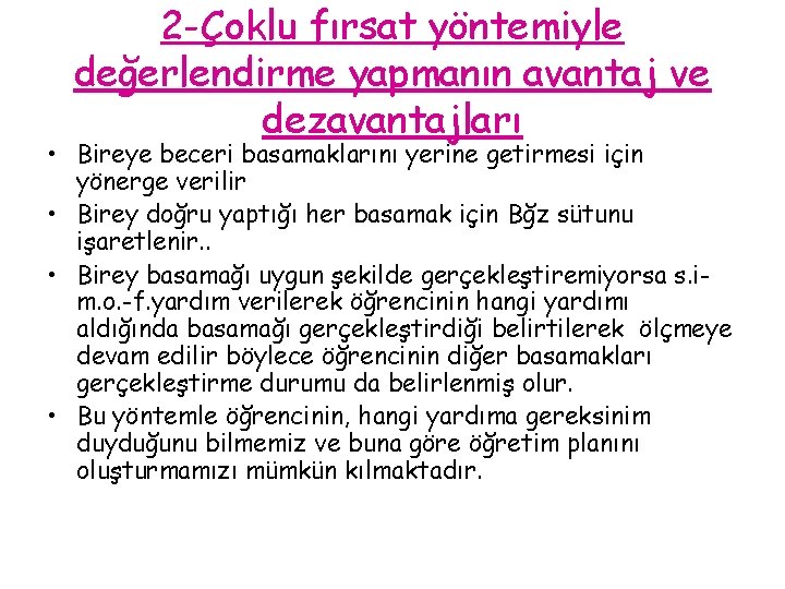 2 -Çoklu fırsat yöntemiyle değerlendirme yapmanın avantaj ve dezavantajları • Bireye beceri basamaklarını yerine