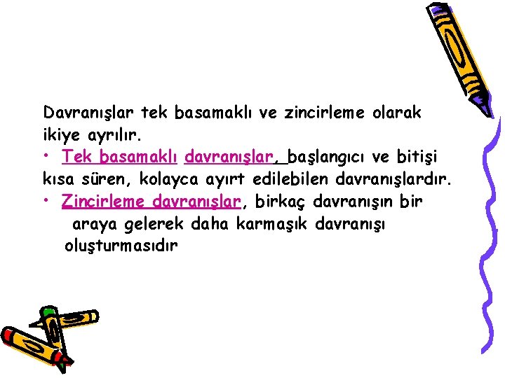 Davranışlar tek basamaklı ve zincirleme olarak ikiye ayrılır. • Tek basamaklı davranışlar, başlangıcı ve