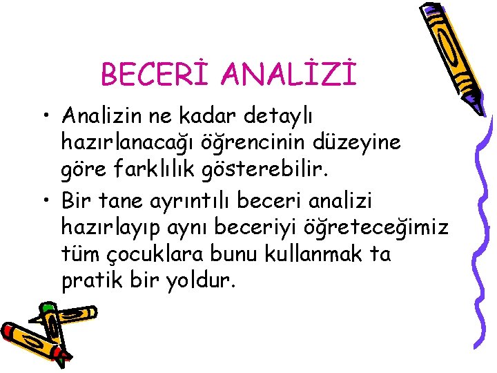 BECERİ ANALİZİ • Analizin ne kadar detaylı hazırlanacağı öğrencinin düzeyine göre farklılık gösterebilir. •