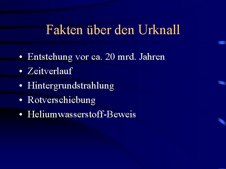 Fakten über den Urknall • • • Entstehung vor ca. 20 mrd. Jahren Zeitverlauf