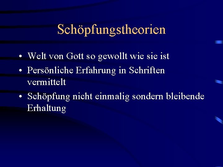 Schöpfungstheorien • Welt von Gott so gewollt wie sie ist • Persönliche Erfahrung in