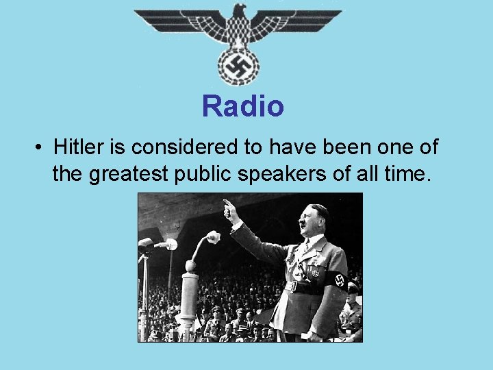 Radio • Hitler is considered to have been one of the greatest public speakers