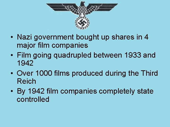  • Nazi government bought up shares in 4 major film companies • Film