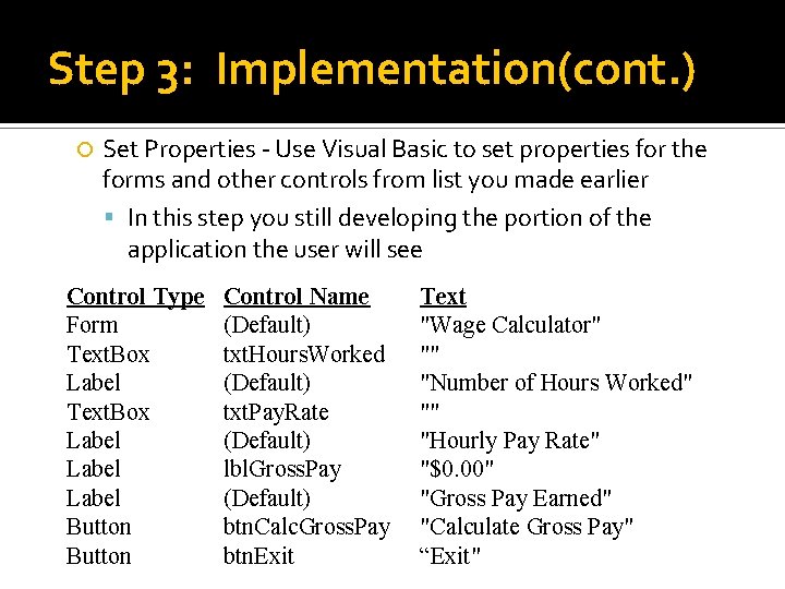 Step 3: Implementation(cont. ) Set Properties - Use Visual Basic to set properties for