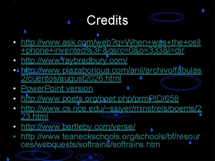 Credits • http: //www. ask. com/web? q=When+was+the+cell +phone+invented%3 F&qsrc=0&o=333&l=dir • http: //www. raybradbury. com/