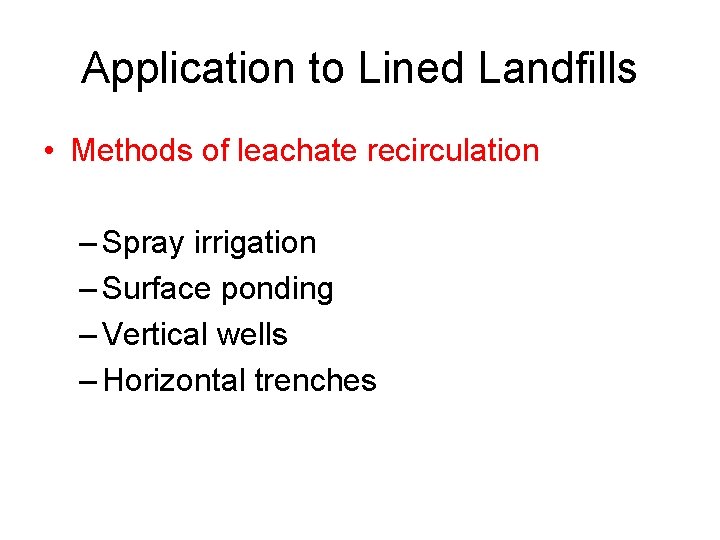 Application to Lined Landfills • Methods of leachate recirculation – Spray irrigation – Surface