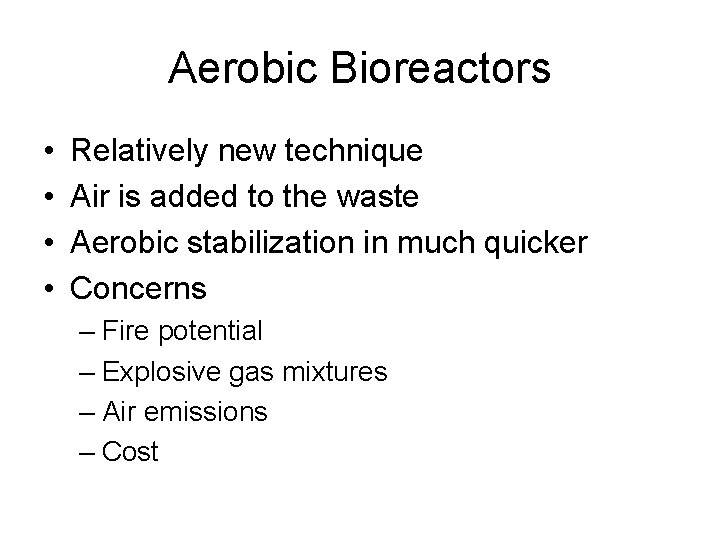 Aerobic Bioreactors • • Relatively new technique Air is added to the waste Aerobic