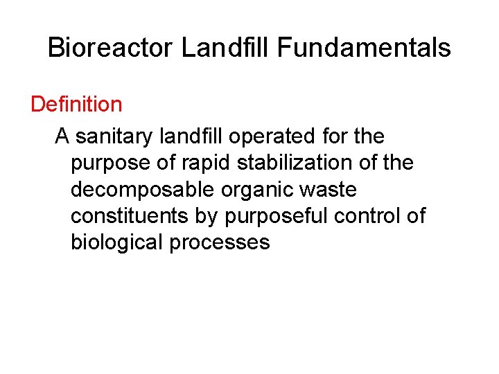 Bioreactor Landfill Fundamentals Definition A sanitary landfill operated for the purpose of rapid stabilization