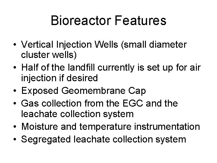 Bioreactor Features • Vertical Injection Wells (small diameter cluster wells) • Half of the