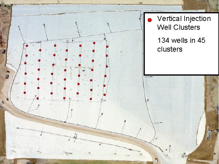 Vertical Injection Well Clusters 134 wells in 45 clusters 