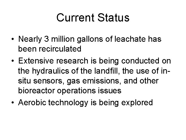 Current Status • Nearly 3 million gallons of leachate has been recirculated • Extensive