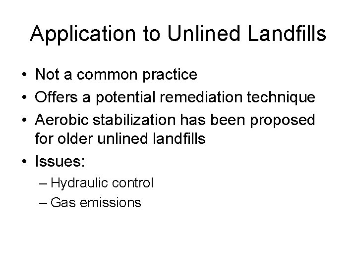 Application to Unlined Landfills • Not a common practice • Offers a potential remediation
