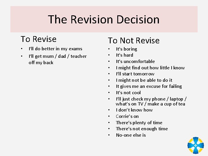 The Revision Decision To Revise • • I’ll do better in my exams I’ll