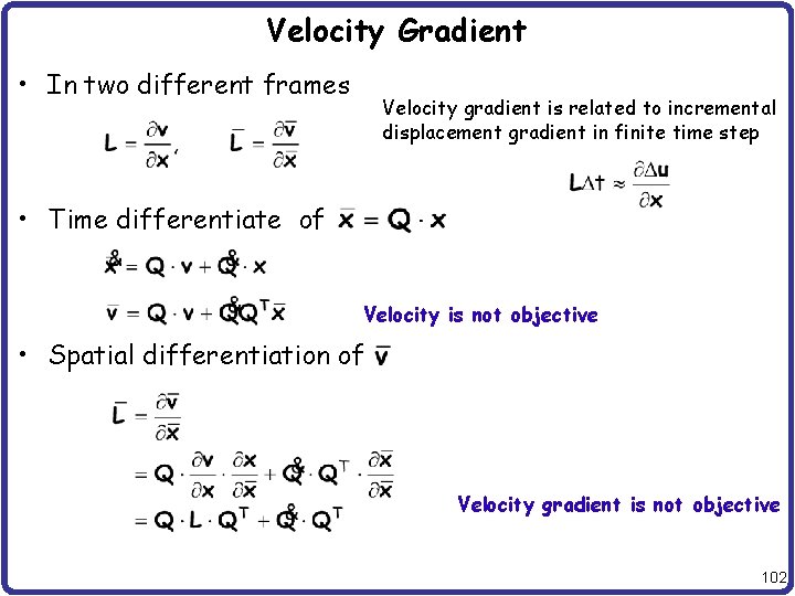 Velocity Gradient • In two different frames Velocity gradient is related to incremental displacement