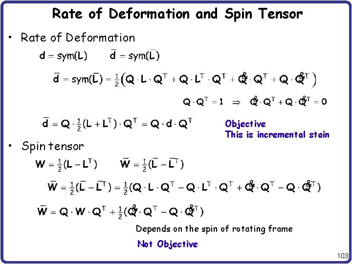 Rate of Deformation and Spin Tensor • Rate of Deformation Objective This is incremental