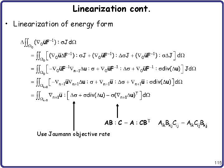 Linearization cont. • Linearization of energy form Use Jaumann objective rate 115 