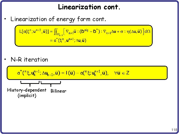 Linearization cont. • Linearization of energy form cont. • N-R iteration History-dependent Bilinear (implicit)