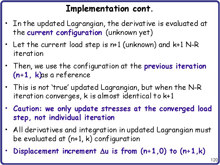 Implementation cont. • In the updated Lagrangian, the derivative is evaluated at the current