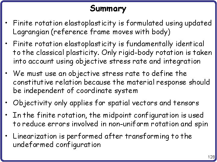 Summary • Finite rotation elastoplasticity is formulated using updated Lagrangian (reference frame moves with