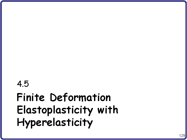 4. 5 Finite Deformation Elastoplasticity with Hyperelasticity 129 