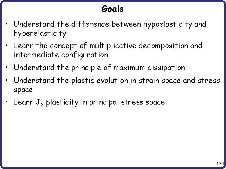 Goals • Understand the difference between hypoelasticity and hyperelasticity • Learn the concept of