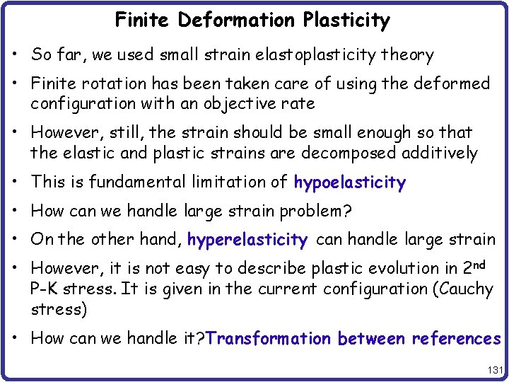 Finite Deformation Plasticity • So far, we used small strain elastoplasticity theory • Finite