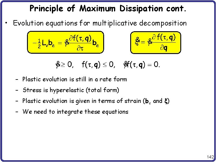 Principle of Maximum Dissipation cont. • Evolution equations for multiplicative decomposition – Plastic evolution