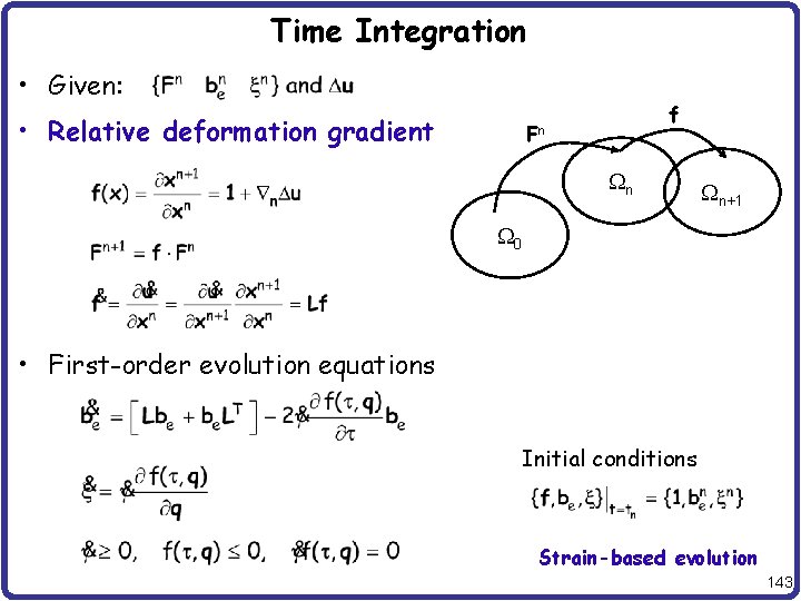 Time Integration • Given: • Relative deformation gradient f Fn Wn Wn+1 W 0