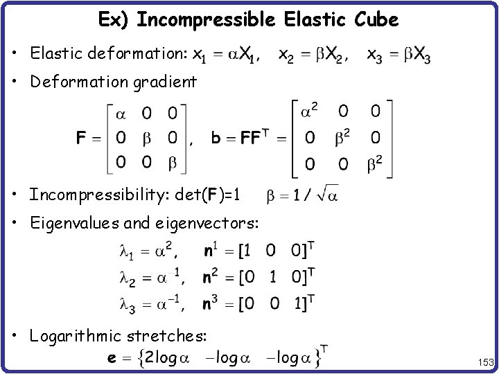 Ex) Incompressible Elastic Cube • Elastic deformation: • Deformation gradient • Incompressibility: det(F)=1 •
