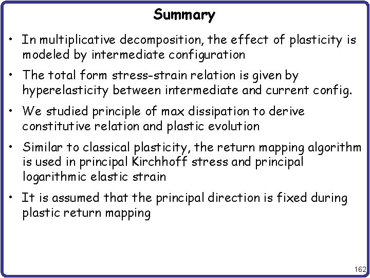 Summary • In multiplicative decomposition, the effect of plasticity is modeled by intermediate configuration