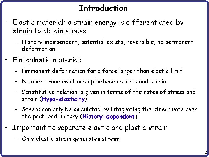 Introduction • Elastic material: a strain energy is differentiated by strain to obtain stress