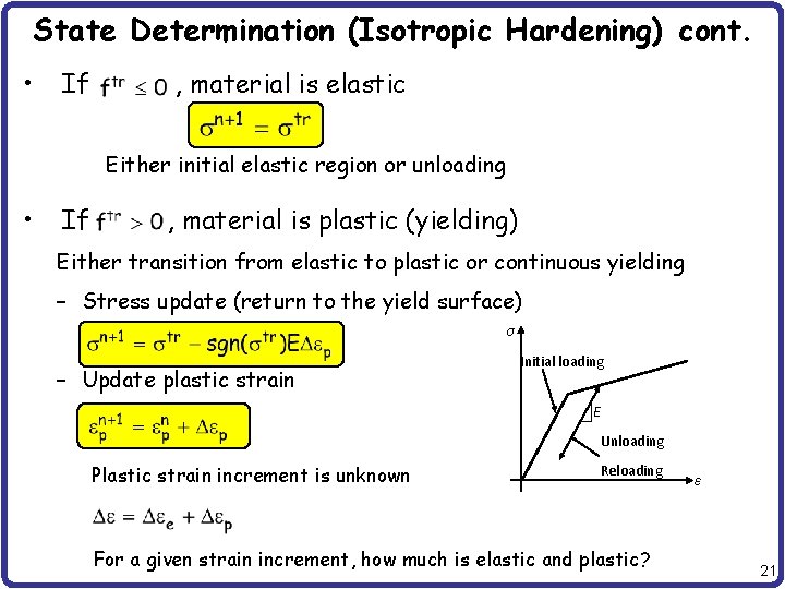 State Determination (Isotropic Hardening) cont. • If , material is elastic Either initial elastic