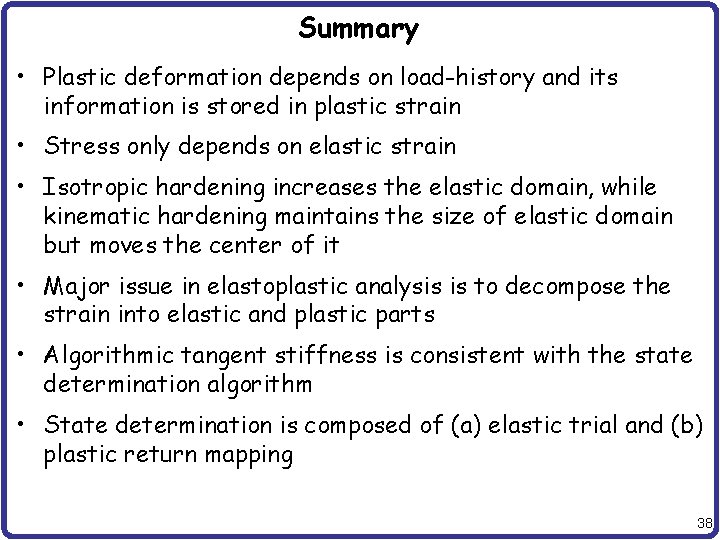 Summary • Plastic deformation depends on load-history and its information is stored in plastic
