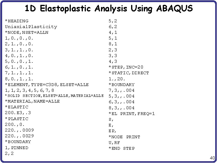 1 D Elastoplastic Analysis Using ABAQUS *HEADING Uniaxial. Plasticity *NODE, NSET=ALLN 1, 0. 2,