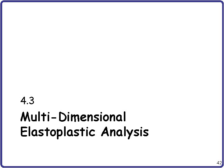 4. 3 Multi-Dimensional Elastoplastic Analysis 42 