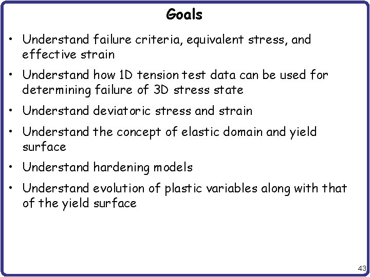 Goals • Understand failure criteria, equivalent stress, and effective strain • Understand how 1