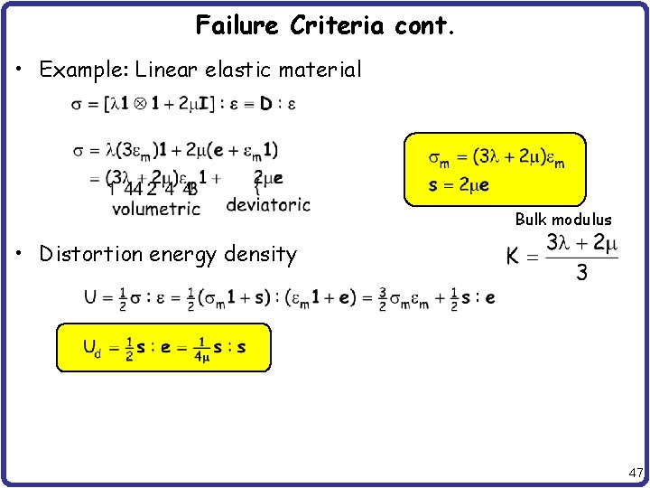 Failure Criteria cont. • Example: Linear elastic material Bulk modulus • Distortion energy density