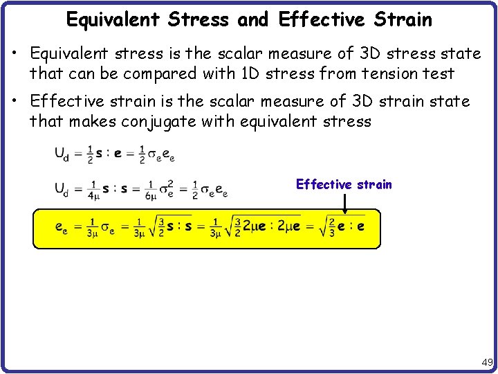 Equivalent Stress and Effective Strain • Equivalent stress is the scalar measure of 3