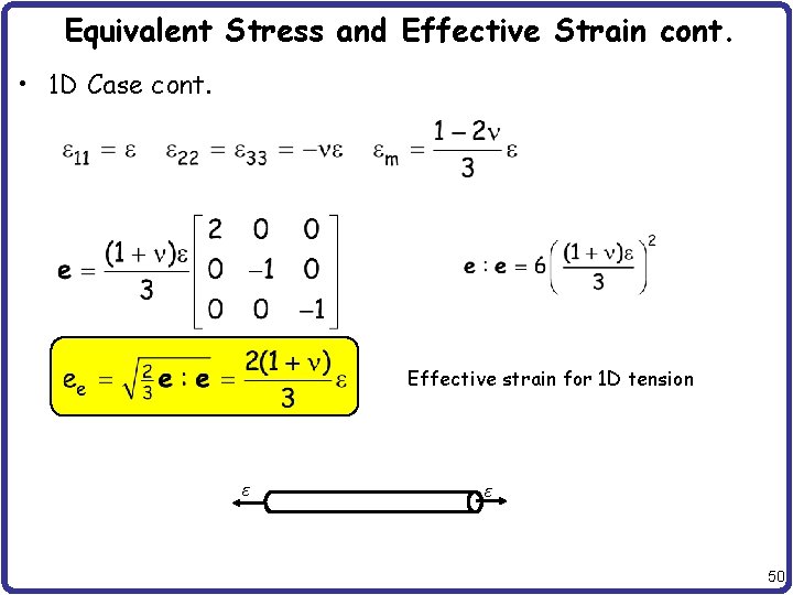 Equivalent Stress and Effective Strain cont. • 1 D Case cont. Effective strain for