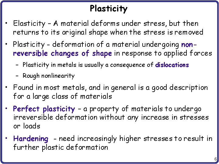 Plasticity • Elasticity – A material deforms under stress, but then returns to its