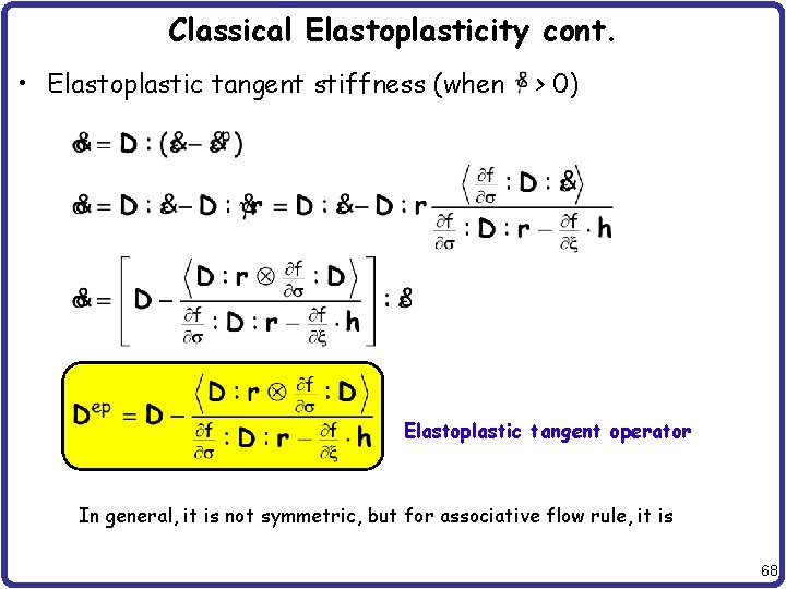 Classical Elastoplasticity cont. • Elastoplastic tangent stiffness (when > 0) Elastoplastic tangent operator In